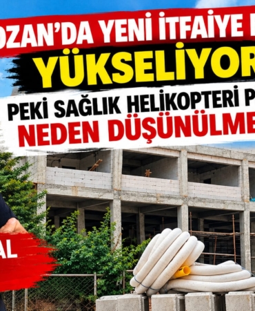 KOZAN’DA YENİ İTFAİYE BİNASI YÜKSELİYOR, PEKİ SAĞLIK HELİKOPTERİ PİSTİ NEDEN DÜŞÜNÜLMEDİ