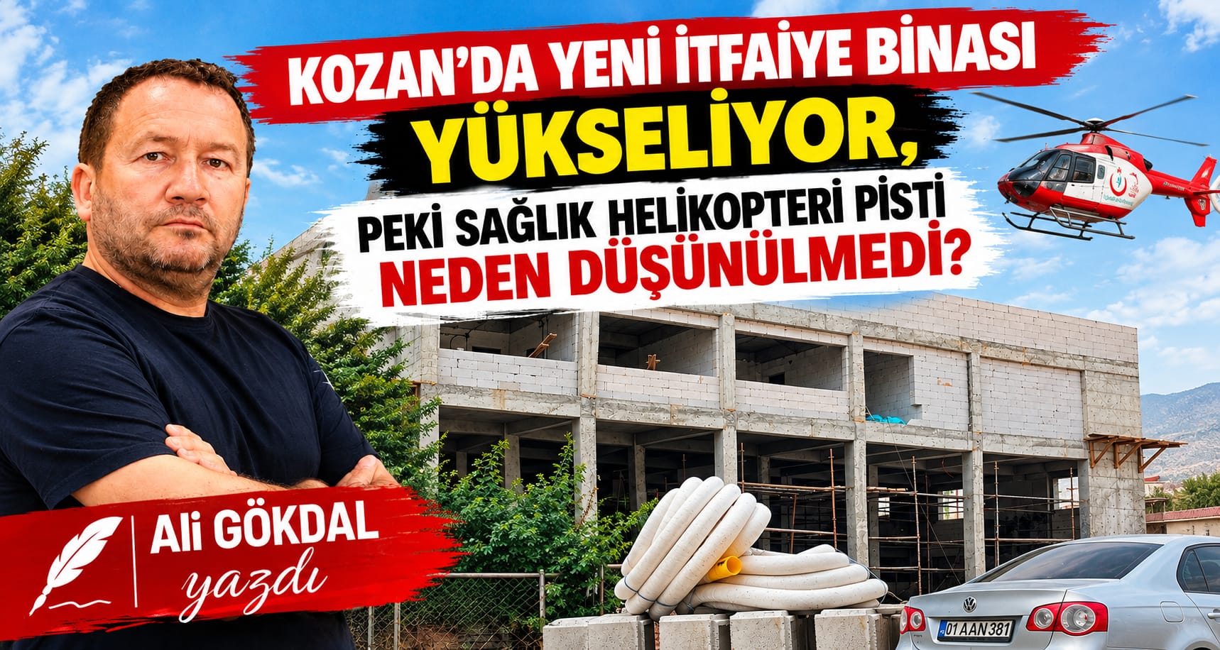 KOZAN’DA YENİ İTFAİYE BİNASI YÜKSELİYOR, PEKİ SAĞLIK HELİKOPTERİ PİSTİ NEDEN DÜŞÜNÜLMEDİ